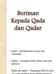 Contoh takdir yang tidak dapat diubah (qada) di antaranya: Beriman Kepada Qada Dan Qadar