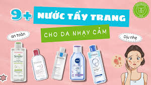 Top 9+ Nước tẩy trang cho da nhạy cảm an toàn nhất 2024