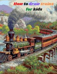 Making your child love coloring shall never be a hard task anymore! How To Draw Trains For Kids Learn Step By Step Way To Draw Train For Kids A Fun And Easy Way By Alex Kudi