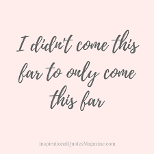 Motivational Quotes You Didn T Come This Far To Only Come This Far Wallpaper Account Suspended Inspirational Quotes Self Love Quotes Me Quotes