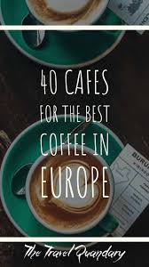 How australia's 'unconscionable' gamble on covid vaccines backfired. 40 Cafes For The Best Coffee In Europe The Travel Quandary