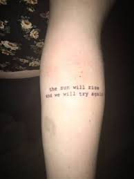 The Sun Will Rise And We Will Try Again Tattoo Resultado De Imagem Para The Sun Will Rise And We Will Try Again Tatoo