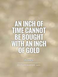 An Inch Of Time Cannot Be Bought With An Inch Of Gold Http Sold2gold Nl Ziel Citaten Goud
