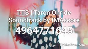 Check spelling or type a new query. Tts Taron Onride Soundtrack By Imascore Roblox Id Roblox Music Codes