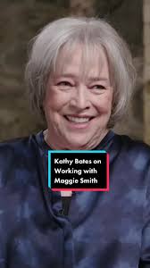 A legend in her own right, Kathy Bates says she learned a lot from Maggie  Smith while working