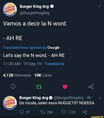 Rger Burger King Arg º V Vamos A Decir Ia N Word Google Let S Say The N Word Ah Re Ger Burger King Argo Burgerkingarg 4h V 2qu De Rucula