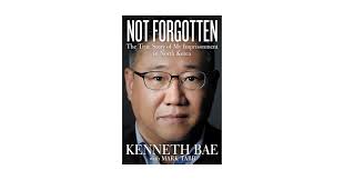 Not Forgotten: The True Story of My Imprisonment in North Korea: Bae, Kenneth,  Tabb, Mark: 9780718079635: Amazon.com: Books
