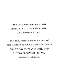 It S A Horrible Feeling That Insecurity Of Not Knowing What The Other Persons True Intentions Or Feelings Are Es Words Quotes Deserve Better Quotes True Quotes