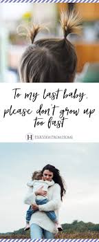 I don't know what she wants to be when she grows up, all i know is that it's happening too fast, twinkle. To My Last Baby Please Don T Grow Up Too Fast Her View From Home