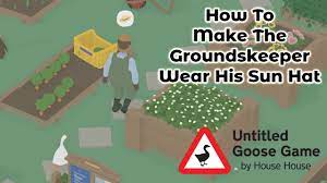 How To Make The Groundskeeper Wear His Sun Hat Untitled Goose Game Guide Youtube