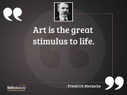Nietzsche loved art, because it was the highest kind of lie. Art Is The Great Stimulus Inspirational Quote By Friedrich Nietzsche