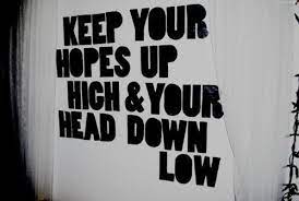 Keep Your Hopes Up High And Your Head Down Low Life Quotes Quotes Positive Quotes Quote Life Inspirational Quotes Remember Lyrics A Day To Remember Band Quotes