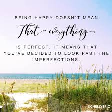 Be Happy May You Always Find Beauty Beyond The Imperfections Chellyepic Inspirational Quotes Reasons To Be Happy Quotes