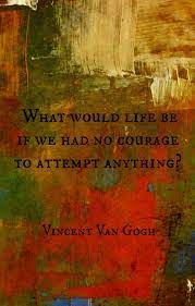 What Would Life Be If We Had No Courage To Attempt Anything Vincent Van Gogh Van Gogh Quotes Artist Quotes Vincent Van Gogh Quotes