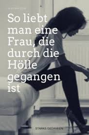 So Liebt Man Eine Frau Die Durch Die Holle Gegangen Ist Starke Gedanken Beziehung Beenden Gedanken