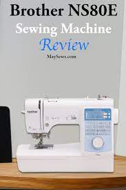 Brother Innov Is Ns80e Sewing Machine Review Sewing Machine Sewing Machine Reviews Brother Sewing Machine Models