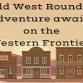 Wild West Roundup! Adventure awaits on the Western Frontier!