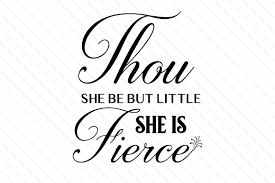 The lettering is smooth on the wall, even over the various little paint bumps, etc. Thou She Be But Little She Is Fierce Svg Cut File By Cut Cut Palooza Creative Fabrica