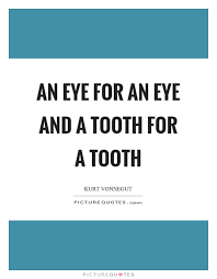 An Eye For An Eye And A Tooth For A Tooth Picture Quotes