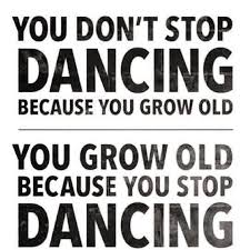 Never Stop Dancing Dance Quotes Salsa Dancing Quote Growing Old