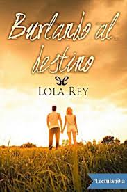 Descarga directa diario lola elsabet benavent epub txt doc pdf jpg idioma espaol pdf. Burlando Al Destino Lola Rey Descargar Epub Y Pdf Gratis Lectulandia