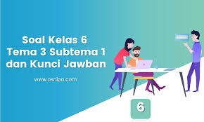 Soal Kelas 6 Tema 3 Subtema 1 Dan Kunci Jawaban Osnipa