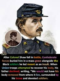 This image honors Colonel Robert Gould Shaw, who led the all-Black 54th  Massachusetts Regiment during the American Civil War. After dying in  battle, Confederate forces buried him with his soldiers to insult
