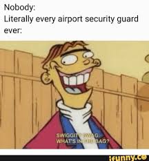 Nobody Literally Every Airport Security Guard Even Ifunny Funny Relatable Memes Funny Memes Memes