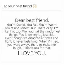 This would become a regular thing in our friendship, sending letters. Tag Your Best Friend Dear Best Friend You Re Stupid You Fail You Re Weird You Re Not Perfect But That S Okay I M Like That Too We Laugh At The Randomest Things You Know My