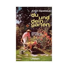 Ob steingarten, ziergarten, nutzgarten, vorgar. Du Und Dein Garten Von Anton Eipeldauer 1972 Buchbazar At