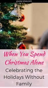 When You Spend Christmas Alone Celebrating The Holidays Without Family Young Wives Club Spending Christmas Alone Christmas Alone Christian Christmas