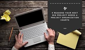 9 Reasons Your Next Big Project Needs A Project Organization