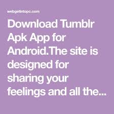 Follow the steps on the screen. Download Tumblr Apk App For Android The Site Is Designed For Sharing Your Feelings And All The Favorite Things Through Stickers App Find People Mobile App