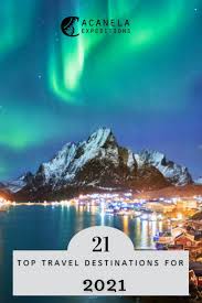 Our Top 21 Travel Destinations For 2021 Acanela Expeditions In 2020 Travel Destinations Top Travel Destinations Trip Planning