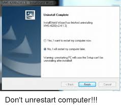 Installshield is owned by flexera software but was first developed in the early 1990s under the stirling technologies name. Vms 4200 V2413 Installshield Wizard Uninstall Complete Installshield Wizard Has Finished Uninstalling Mms 4200 V2413 O Yes I Want To Restart My Computer Now O No I Will Restart My Computer Later Warning Unrestarting