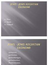 Pemaparan ini akan dibahas secara sistematis untuk mempermudah dalam memahami materi yang ada. Jenis Jenis Kegiatan Ekonomi