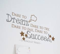 Fail, but simply realizing your dream may be a series of failures. Dare To Dream Dare To V1 Wall Decal