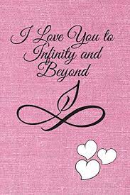 I love you to infinity and beyond. I Love You To Infinity And Beyond Perfect Gift For Her Or Him To Say I Love You Notebook Journal 110 Pages Of 6 X9 I Love You To Infinity And Beyond 9798651513321 Amazon Com