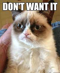 Don T Want It Grumpy Cat Quickmeme