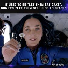 It used to be "let them eat cake". Now it's "let them see us go to space".