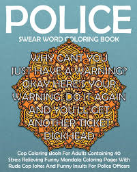 We have just the perfect app as a solution. Police Swear Word Coloring Book Swear Word Cop Coloring Book For Adults Containing 40 Stress Relieving Funny Sweary Mandala Coloring Pages With Rude Volume 1 Funny Police Gift Coloring Books Amazon Co Uk