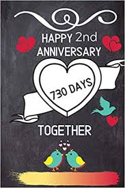 27 items in this article 4 items on sale! Buy Happy 2nd Anniversary 730 Days Together Notebook Gift To Celebrate 2nd Wedding Anniversary Journal Diary For Husband Wife Someone Special Him Her Second Anniversary Gift Ideas Book Online