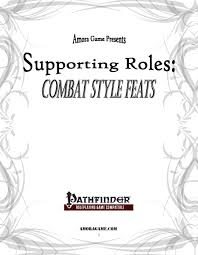 This fighting style is built around selected weapons that conform fairly closely to the wielder's hand and are used to add mass to unarmed strikes, or allow unarmed strikes to also deal slashing or piercing damage. Supporting Roles Combat Style Feats Amora Game Supporting Roles Drivethrurpg Com