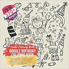 New free coloring pagesbrowse, print & color our latest. Doodle Birthday Coloring Book Jumbo Coloring Book Extra Large 370 Pages Breakfast Food Business Cactus Coffee House Cake Camping Candy Cinema Computer Cute Children And More Reed Caroline 9781074129941 Amazon Com Books