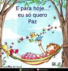 Ok essas mnhas futuros do amanhã kerem é saúde , tranquilidade acima de tudo paz. E Para Hoje Eu So Quero Paz Bombou No Whatsapp