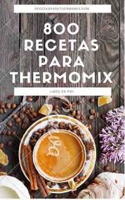 Libro Gratis 800 Recetas Para Thermomix Descargate Gratis El Libro En Pdf De Recetas Thermomix Recetas Dieta Postres Thermomix Recetas Recetas Thermomix Tm5