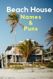 Beach House Names And Puns For Homes Near The Sea Beach House Names House Names Beach House Signs