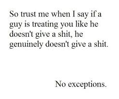 When A Guy Treats You Like He Doesn T Give A Shit He Doesn T Don T Make Yourself Look Stupid Be Yourself Quotes Words Me Quotes
