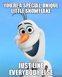 Snowflake Memes You Re A Special Unique Little Snowflake Just Like Funny Memes Memes Funny Quotes