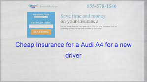 Cheap Insurance For A Audi A4 For A New Driver Insurance Quotes Cheap Car Insurance Quotes Compare Quotes